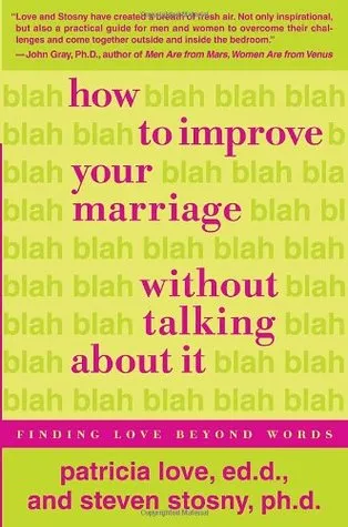 How to Improve Your Marriage Without Talking About It: Finding Love Beyond Words