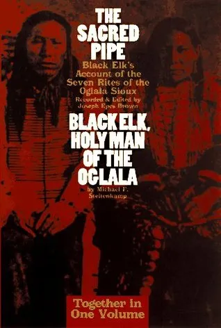 The Sacred Pipe: Black Elk's Account of the Seven Rites of the Oglala Sioux