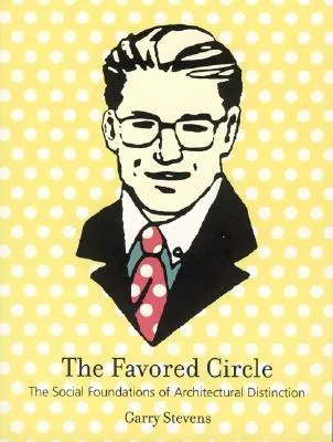 The Favored Circle: The Social Foundations of Architectural Distinction