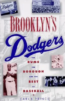 Brooklyn's Dodgers: The Bums, the Borough, and the Best of Baseball, 1947-1957