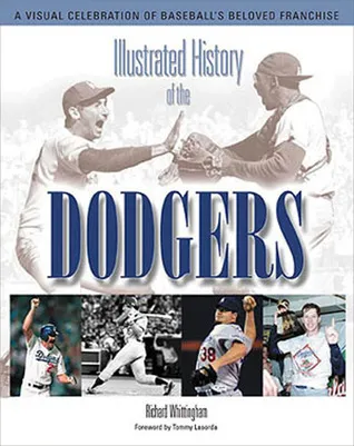 Illustrated History of the Dodgers: A Visual Celebration of Baseball