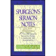 Spurgeon's Sermon Notes: Over 250 Sermons Including Notes, Commentary and Illustrations