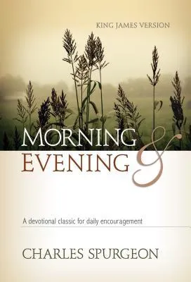 Morning and Evening, King James Version: A Devotional Classic for Daily Encouragement