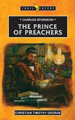 Charles Spurgeon: Prince of Preachers