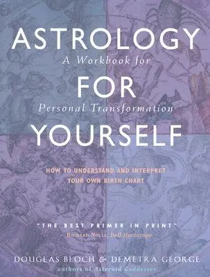 Astrology for Yourself: How to Understand and Interpret Your Own Birth Chart: A Workbook for Personal Transformation