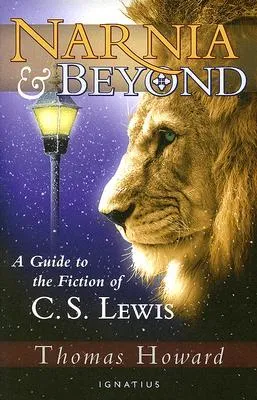 Narnia and Beyond: A Guide to the Fiction of C. S. Lewis