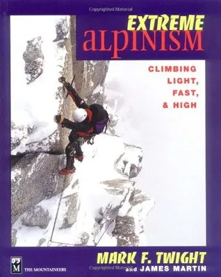 Extreme Alpinism: Climbing Light, High, and Fast