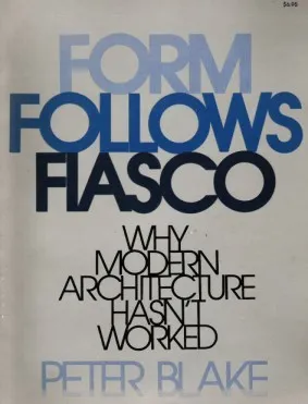 Form Follows Fiasco: Why Modern Architecture Hasn