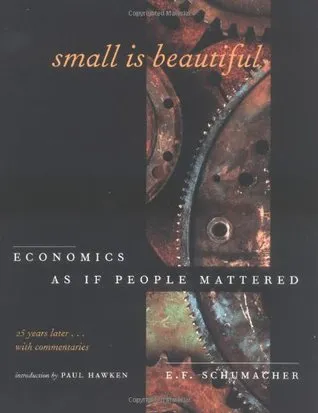 Small Is Beautiful: Economics As If People Mattered: 25 Years Later...With Commentaries