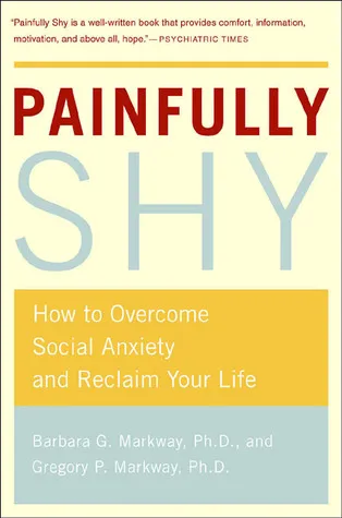 Painfully Shy: How to Overcome Social Anxiety and Reclaim Your Life