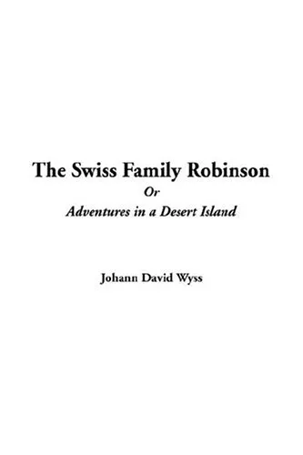 The Swiss Family Robinson or Adventures in a Desert Island