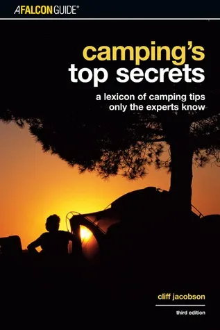 Camping's Top Secrets: A Lexicon of Camping Tips Only the Experts Know