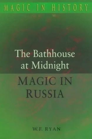 The Bathhouse At Midnight: An Historical Survey Of Magic And Divination In Russia