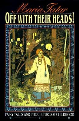 Off with Their Heads!: Fairy Tales and the Culture of Childhood