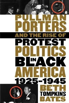 Pullman Porters and the Rise of Protest Politics in Black America, 1925-1945