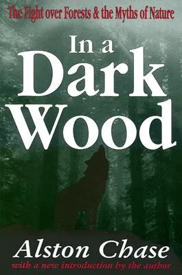 In a Dark Wood: The Fight Over Forests & the Myths of Nature