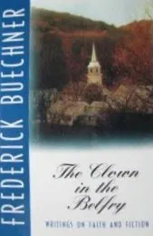 The Clown in the Belfry: Writings on Faith and Fiction