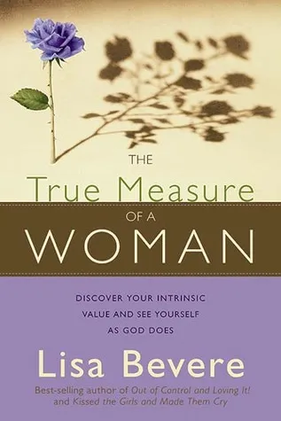 The True Measure Of A Woman: Discover your intrinsic value and see yourself as God does