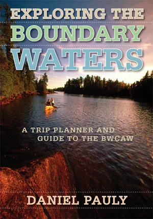 Exploring the Boundary Waters: A Trip Planner and Guide to the BWCAW