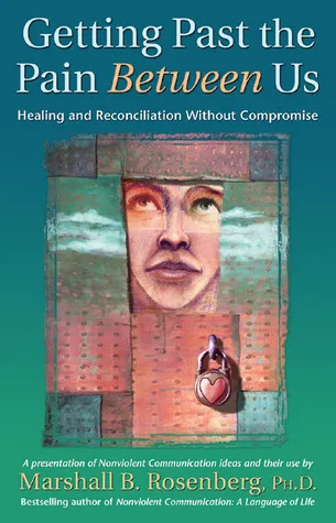 Getting Past the Pain Between Us: Healing and Reconciliation Without Compromise