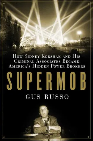 Supermob: How Sidney Korshak and His Criminal Associates Became America