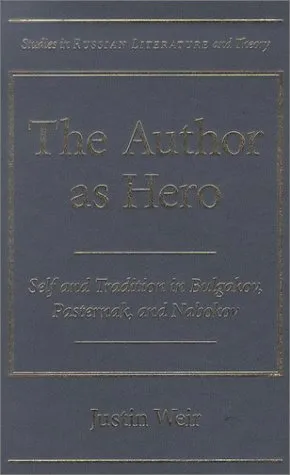 The Author as Hero: Self and Tradition in Bulgakov, Pasternak, and Nabokov