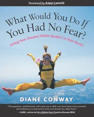 What Would You Do If You Had No Fear?: Living Your Dreams While Quakin' in Your Boots