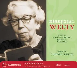 Essential Welty: Why I Live at the P.O., A Memory, Powerhouse and Petrified Man