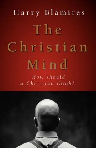 The Christian Mind: How Should a Christian Think?