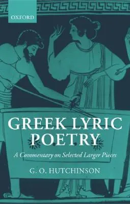 Greek Lyric Poetry: A Commentary on Selected Larger Pieces (Alcman, Stesichorus, Sappho, Alcaeus, Ibycus, Anacreon, Simonides, Bacchylides, Pindar, Sophocles, Euripides)