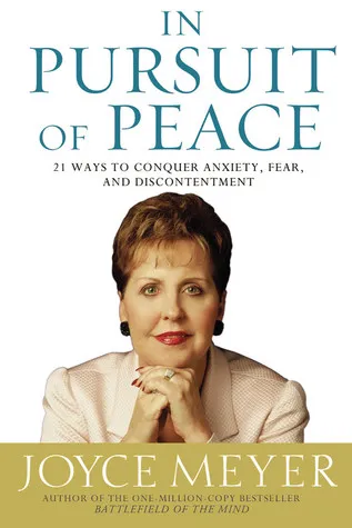 In Pursuit of Peace: 21 Ways to Conquer Anxiety, Fear, and Discontentment