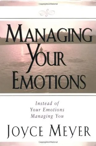 Managing Your Emotions: Instead of Your Emotions Managing You