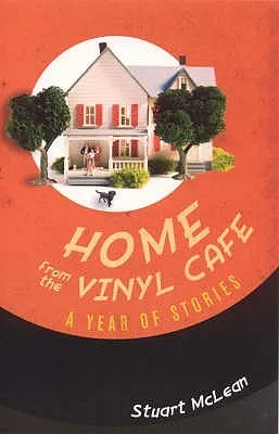 Home from the Vinyl Cafe: A Year of Stories. Stuart McLean