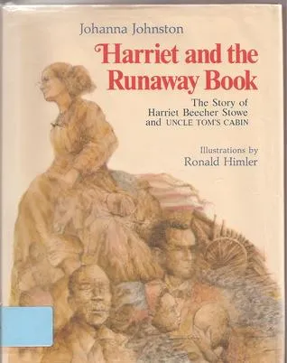 Harriet and the Runaway Book: The Story of Harriet Beecher Stowe and Uncle Tom's Cabin