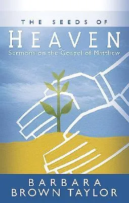 The Seeds of Heaven: Sermons on the Gospel of Matthew