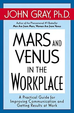 Mars and Venus in the Workplace: A Practical Guide for Improving Communication and Getting Results at Work