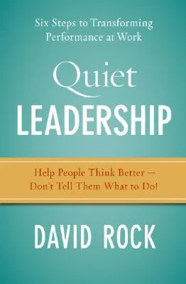 Quiet Leadership: Six Steps to Transforming Performance at Work