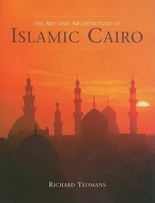 The Art and Architecture of Islamic Cairo