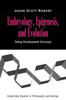 Embryology, Epigenesis and Evolution: Taking Development Seriously