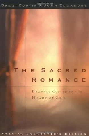 The Sacred Romance Drawing Closer To The Heart Of God