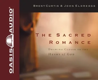 The Sacred Romance: Drawing Closer to the Heart of God