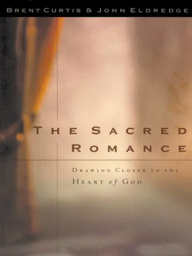 The Sacred Romance: Drawing Closer to the Heart of God