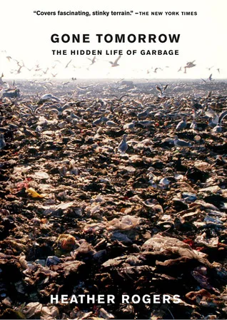 Gone Tomorrow: The Hidden Life of Garbage