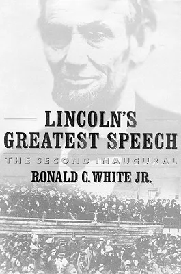 Lincoln's Greatest Speech: The Second Inaugural