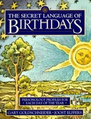 The Secret Language of Birthdays: Personology Profiles for Each Day of the Year