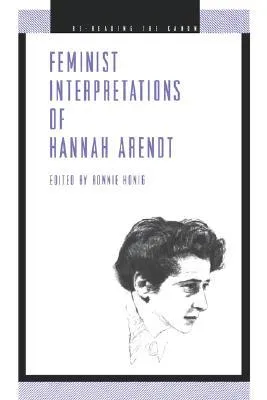 Feminist Interpretations of Hannah Arendt (Re-Reading the Canon)