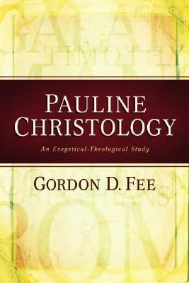 Pauline Christology: An Exegetical-Theological Study