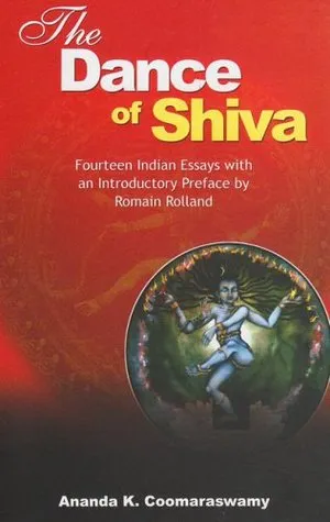 Dance of the Shiva: Essays on Indian Art and Culture