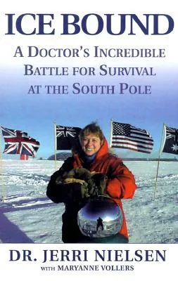 Ice Bound: A Doctor's Incredible Battle for Survival at the  South Pole