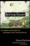 Bitter Feast: Amerindians and Europeans in Northeastern North America, 1600-64